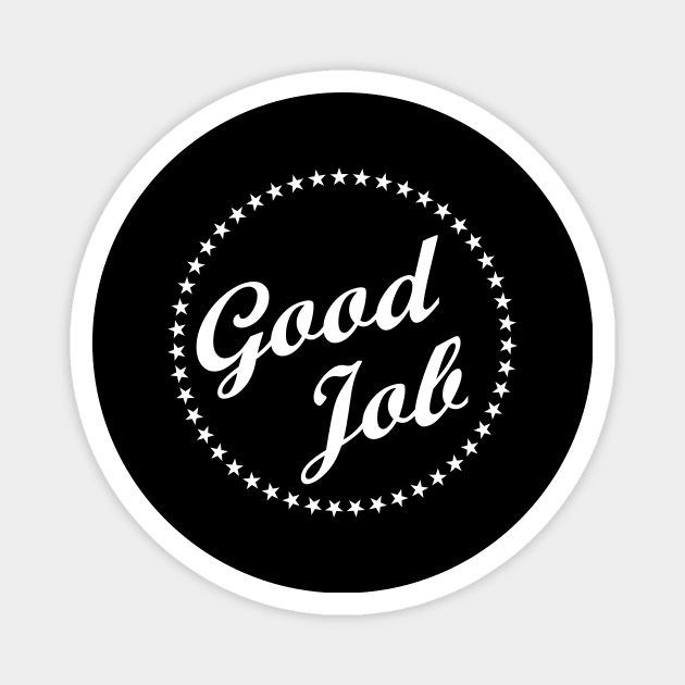 Good Job Well Made Great Praise Magnet by Hariolf´s Mega Store